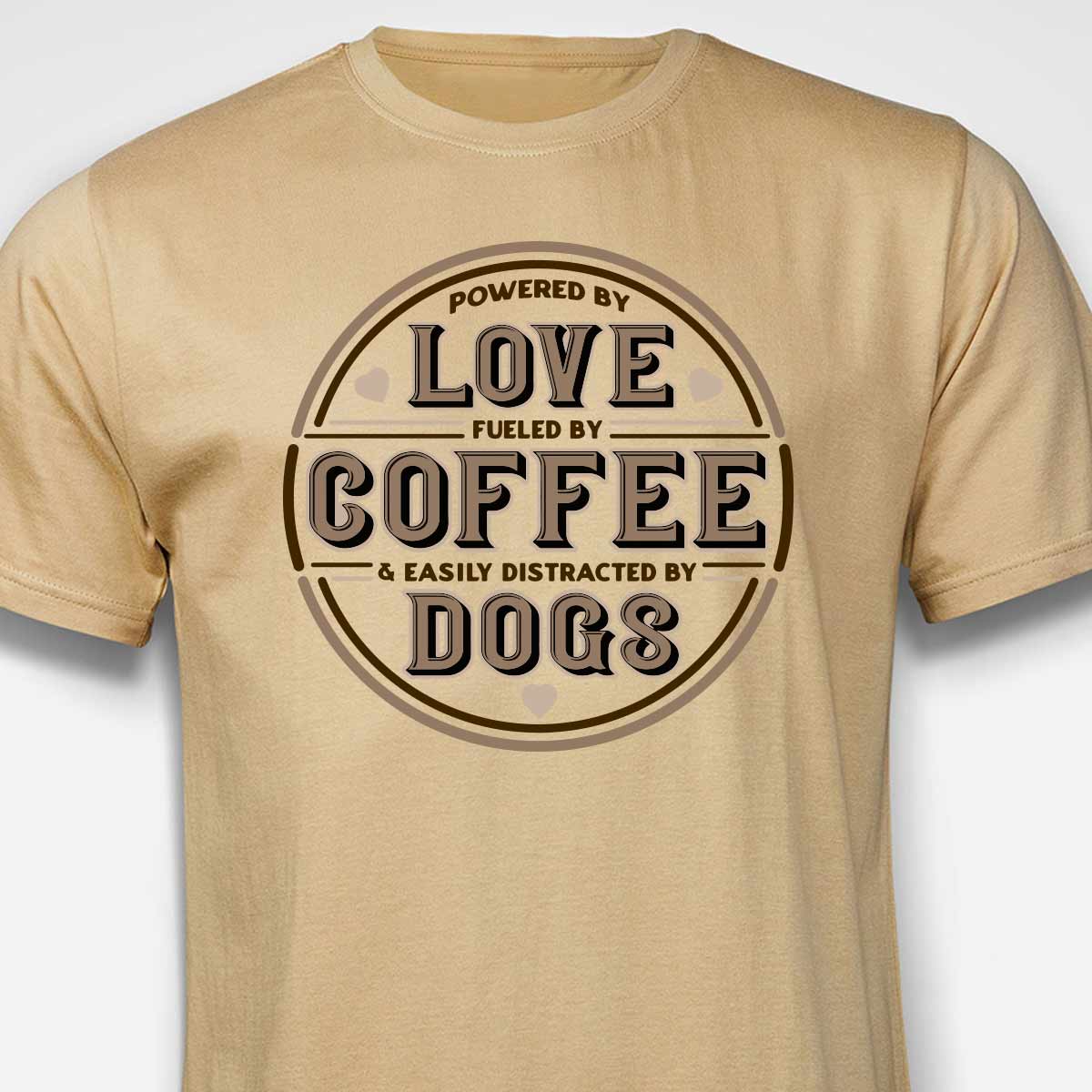Powered by Love, Fuelled by Coffee, Easily Distracted by Dogs T-SHIRT
