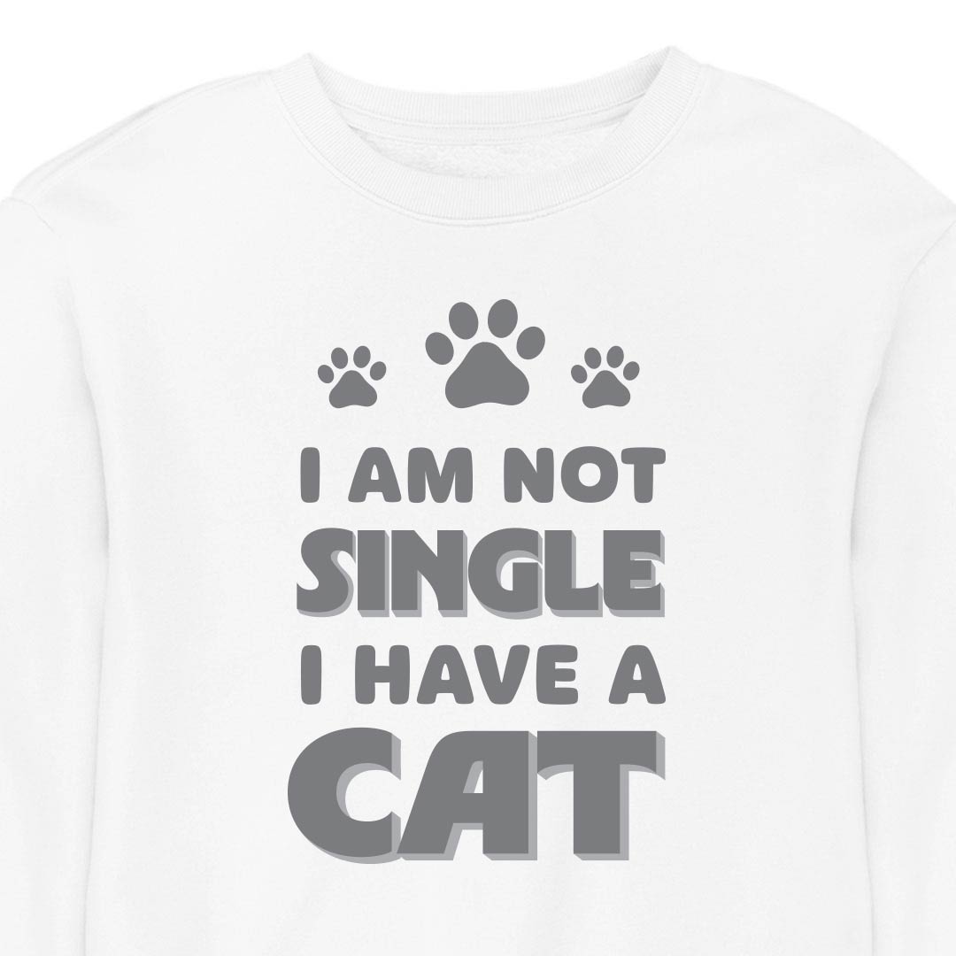 I Am Not Single, I Have a Cat - CREWNECK (Unisex)