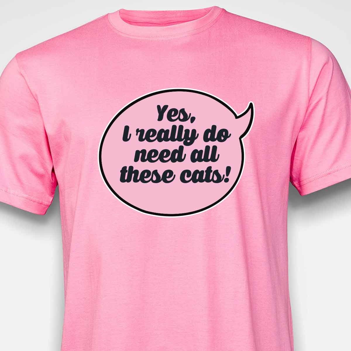 Yes, I Really Do Need All These Cats T-SHIRT