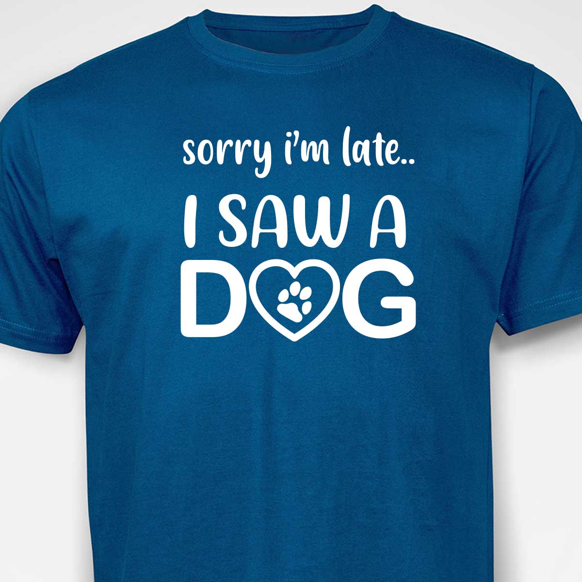 Sorry I'm Late...I Saw A Dog  T-SHIRT