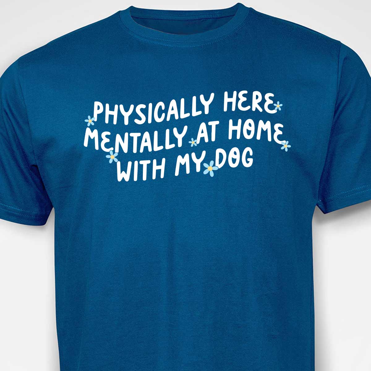 Physically Here, Mentally at Home With My Dog T-SHIRT
