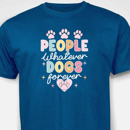 People Whatever Dogs Forever T-SHIRT