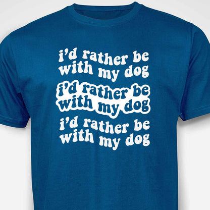 I'd Rather Be With My Dog T-SHIRT