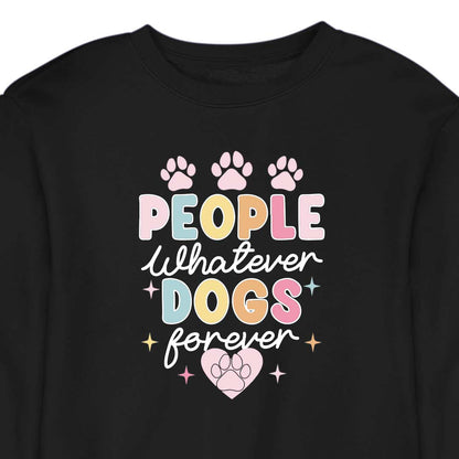 People Whatever Dogs Forever - CREWNECK (Unisex)