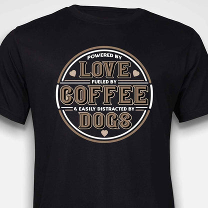 Powered by Love, Fuelled by Coffee, Easily Distracted by Dogs T-SHIRT