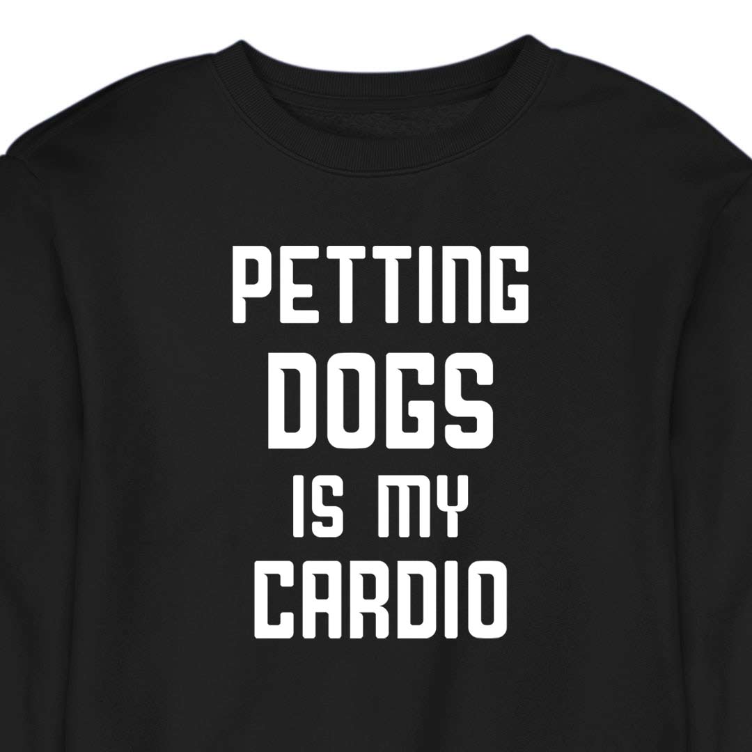 Petting Dogs Is My Cardio - CREWNECK (Unisex)
