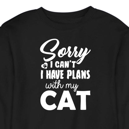 Sorry, I Have Plans With My Cat - CREWNECK (Unisex)