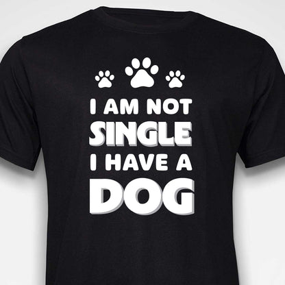 I Am Not Single, I Have a Dog T-SHIRT