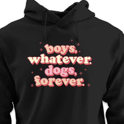 Boys, Whatever. Dogs, Forever. - HOODIE (Unisex)