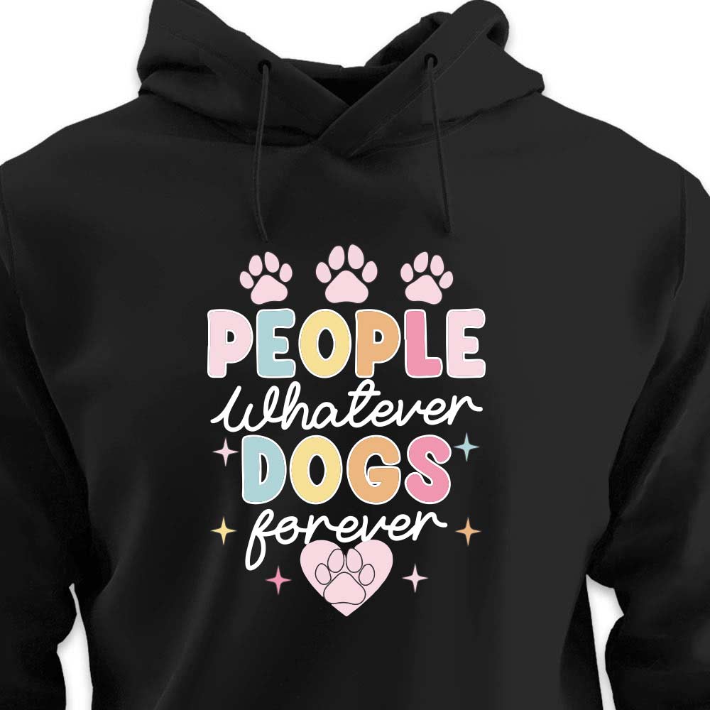 People Whatever Dogs Forever - HOODIE (Unisex)