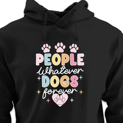 People Whatever Dogs Forever - HOODIE (Unisex)