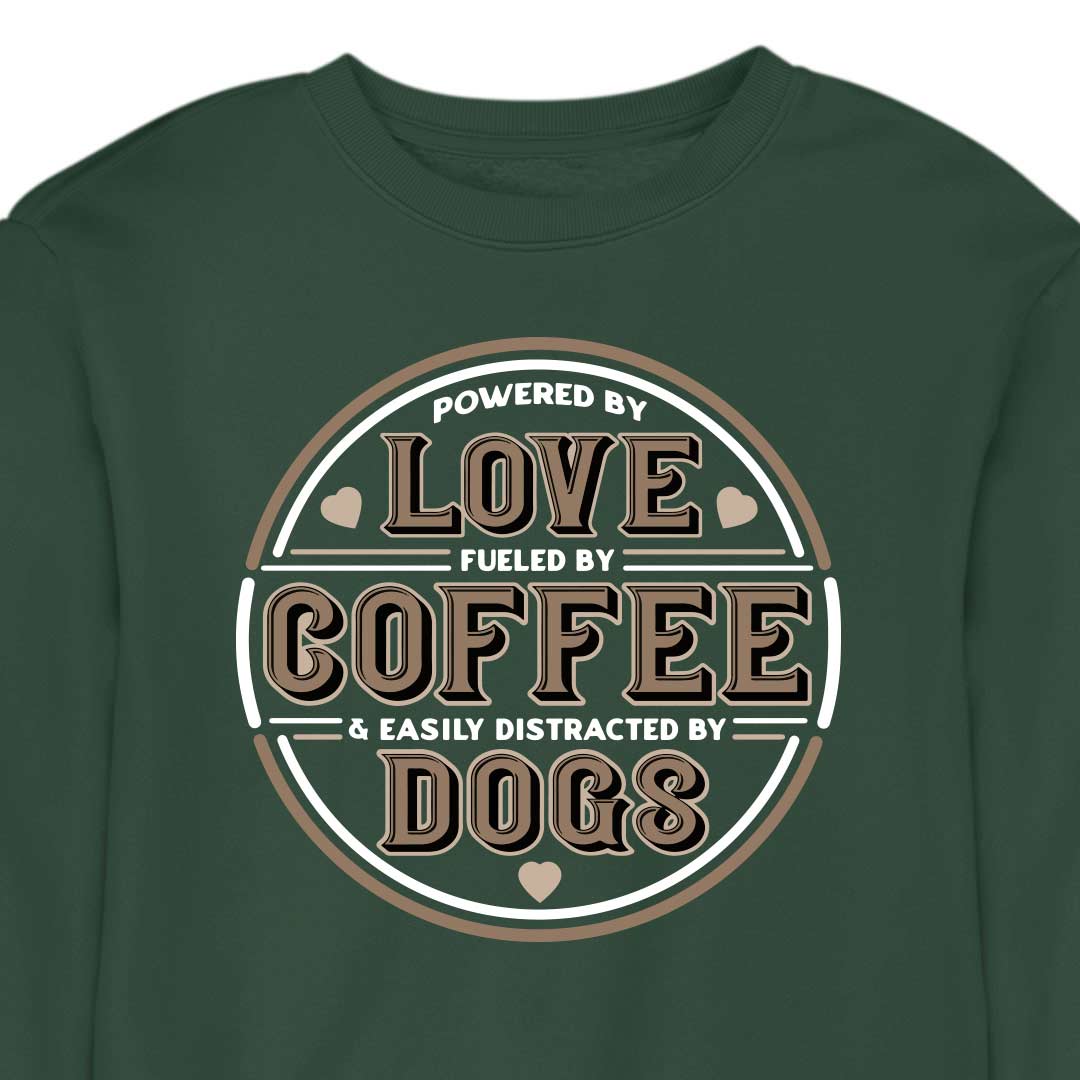 Powered by Love, Fuelled by Coffee, Easily Distracted by Dogs - CREWNECK (Unisex)