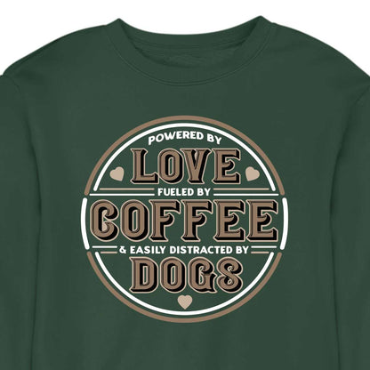 Powered by Love, Fuelled by Coffee, Easily Distracted by Dogs - CREWNECK (Unisex)