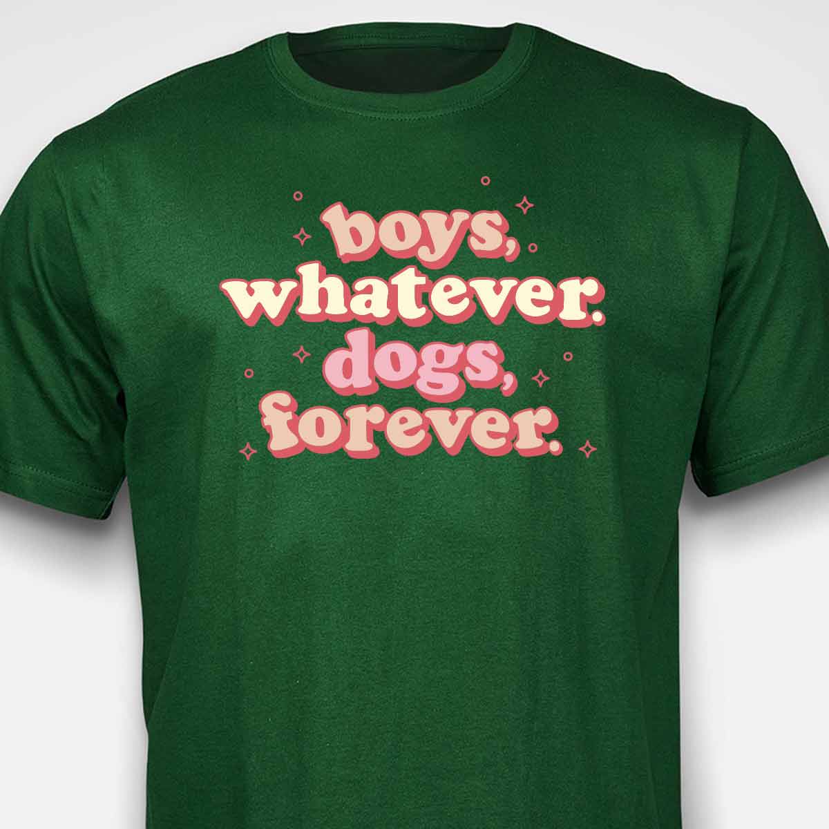 Boys, Whatever. Dogs, Forever. T-SHIRT