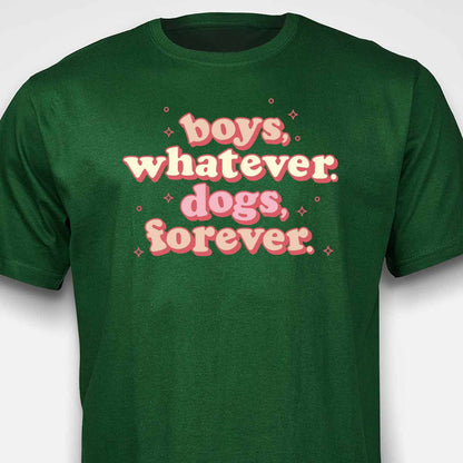 Boys, Whatever. Dogs, Forever. T-SHIRT