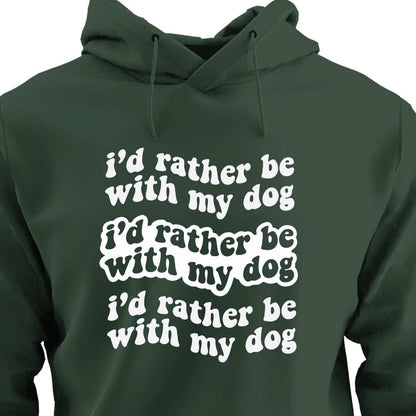 I'd Rather Be With My Dog - HOODIE (Unisex)