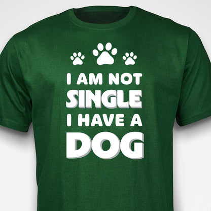 I Am Not Single, I Have a Dog T-SHIRT