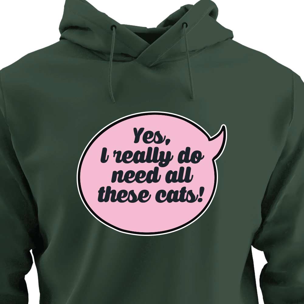 Yes, I Really Do Need All These Cats - HOODIE (Unisex)