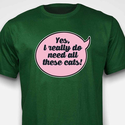Yes, I Really Do Need All These Cats T-SHIRT