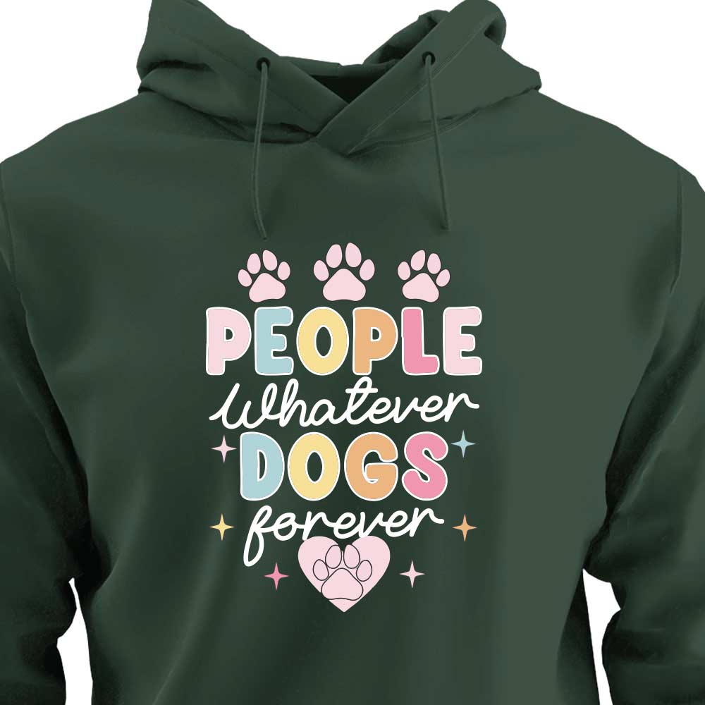 People Whatever Dogs Forever - HOODIE (Unisex)