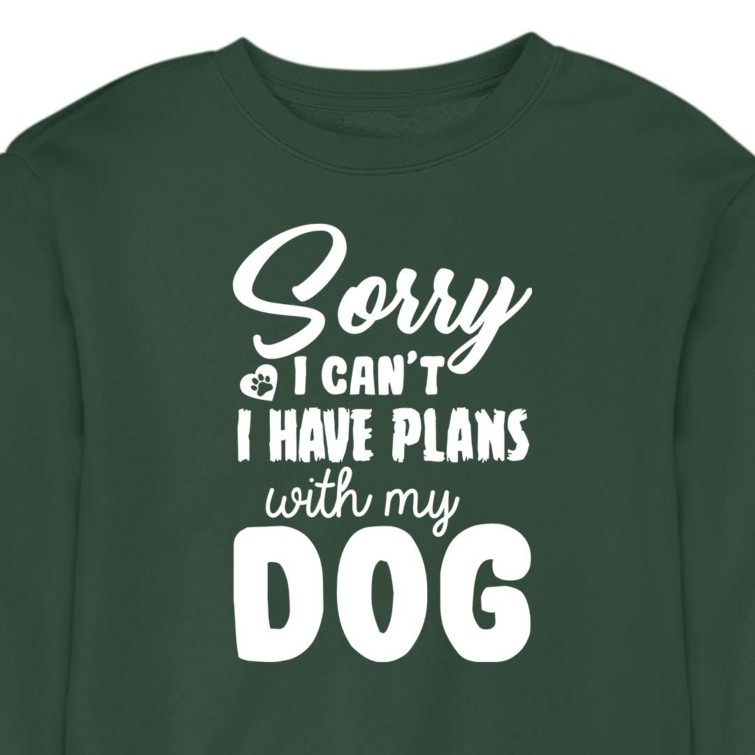 Sorry, I Have Plans With My Dog - CREWNECK (Unisex)