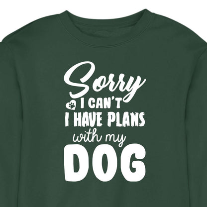Sorry, I Have Plans With My Dog - CREWNECK (Unisex)