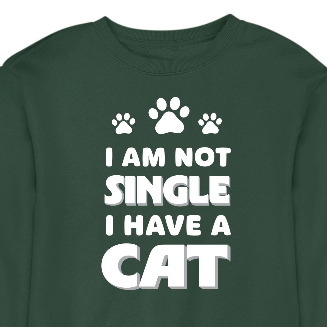 I Am Not Single, I Have a Cat - CREWNECK (Unisex)