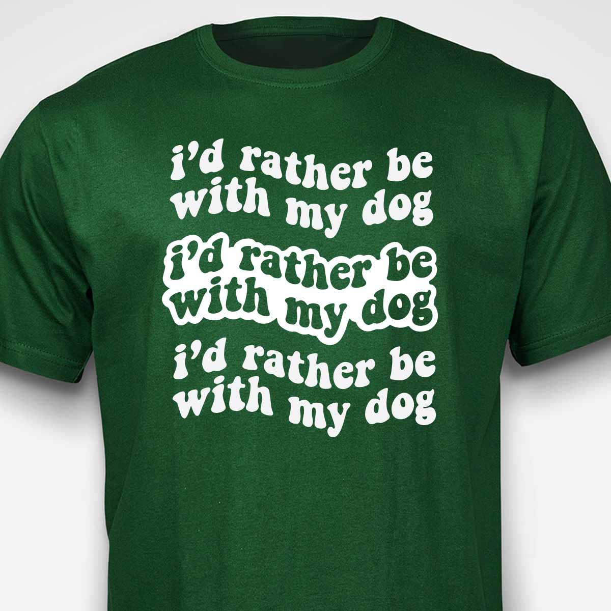 I'd Rather Be With My Dog T-SHIRT
