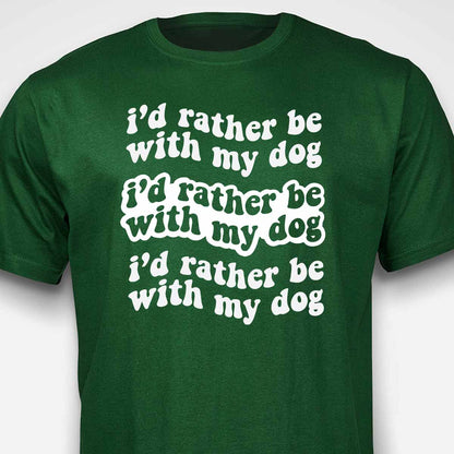 I'd Rather Be With My Dog T-SHIRT
