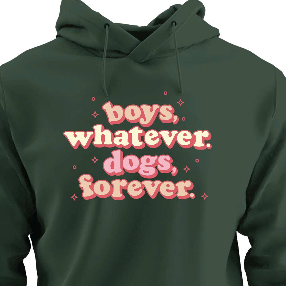 Boys, Whatever. Dogs, Forever. - HOODIE (Unisex)