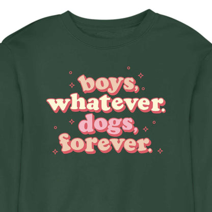 Boys, Whatever. Dogs, Forever. - CREWNECK (Unisex)