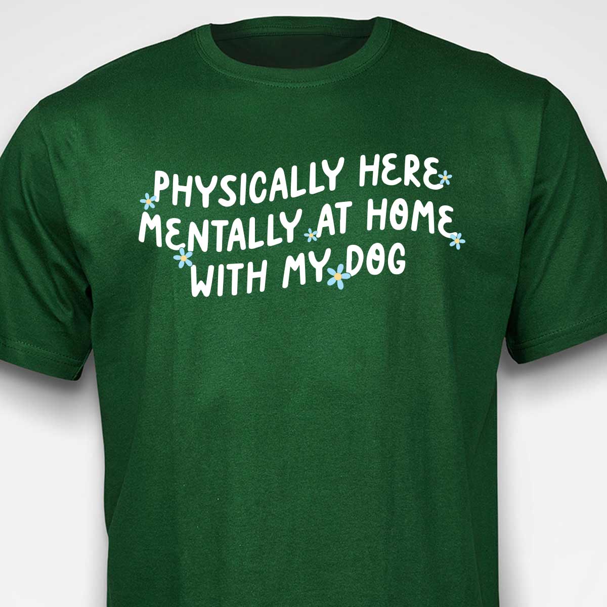 Physically Here, Mentally at Home With My Dog T-SHIRT