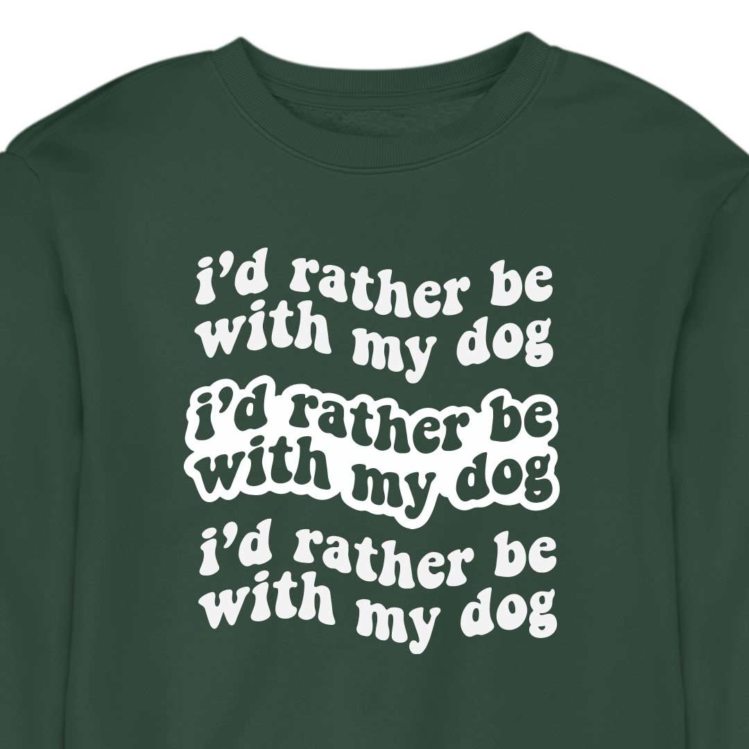 I'd Rather Be With My Dog - CREWNECK (Unisex)