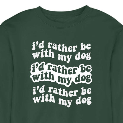 I'd Rather Be With My Dog - CREWNECK (Unisex)
