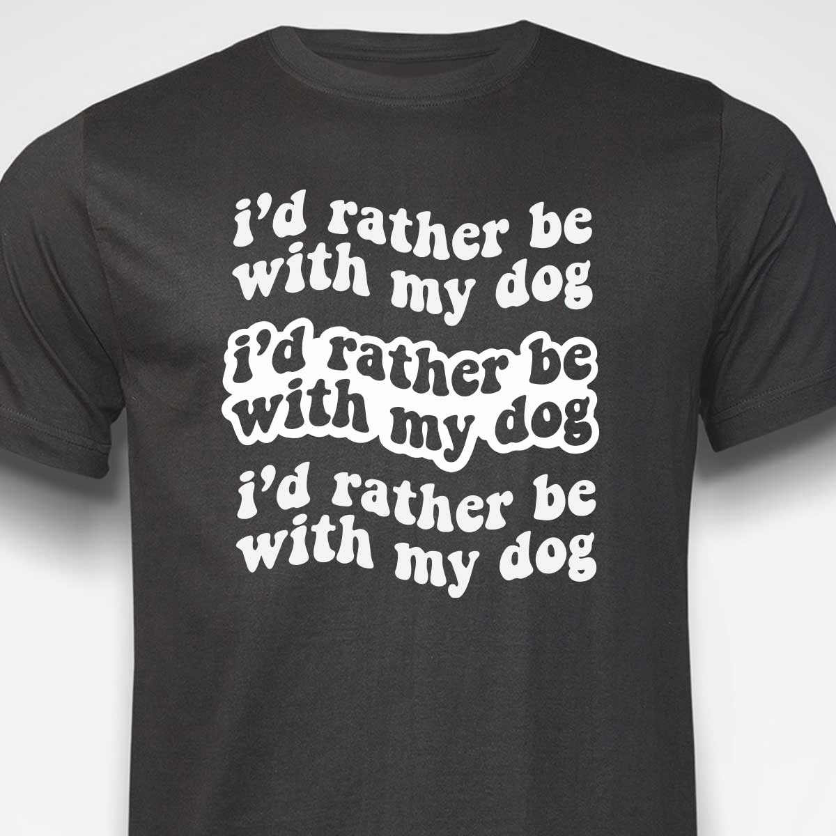 I'd Rather Be With My Dog T-SHIRT