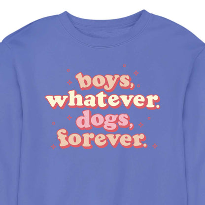 Boys, Whatever. Dogs, Forever. - CREWNECK (Unisex)