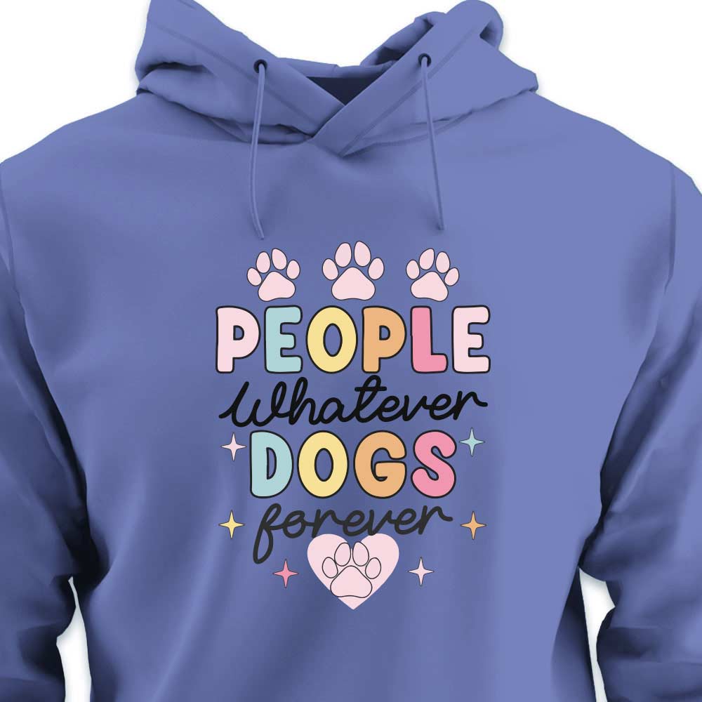 People Whatever Dogs Forever - HOODIE (Unisex)