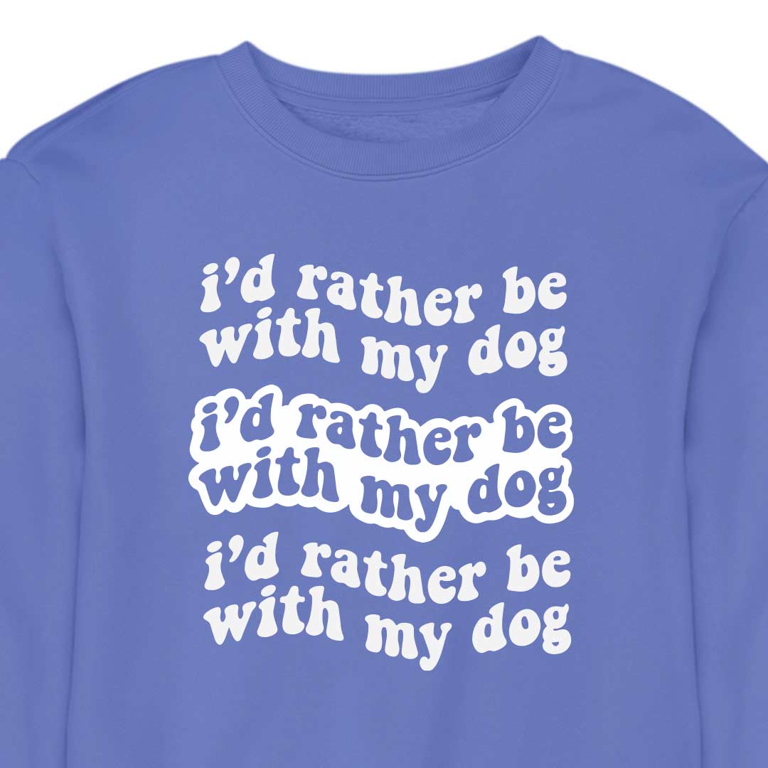 I'd Rather Be With My Dog - CREWNECK (Unisex)
