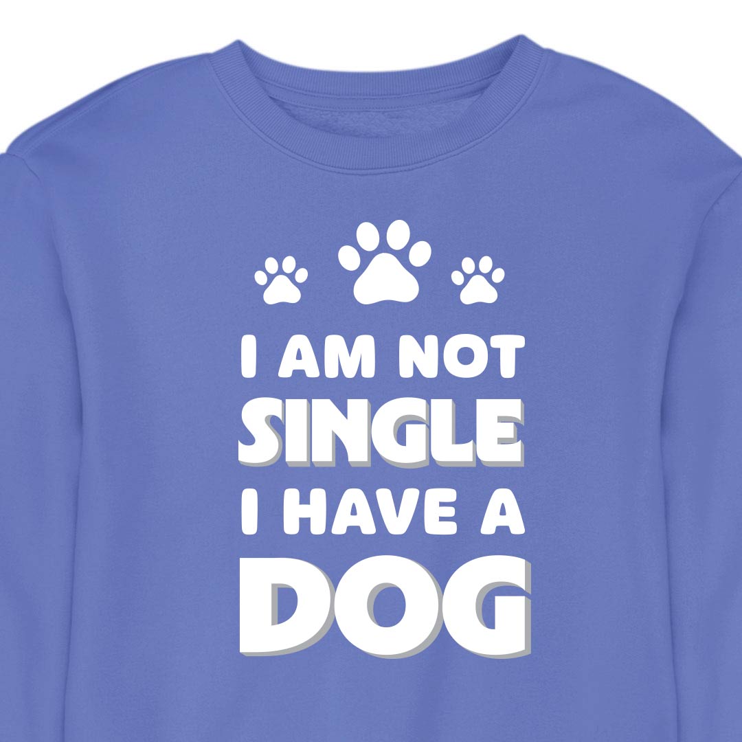 I Am Not Single, I Have a Dog - CREWNECK (Unisex)