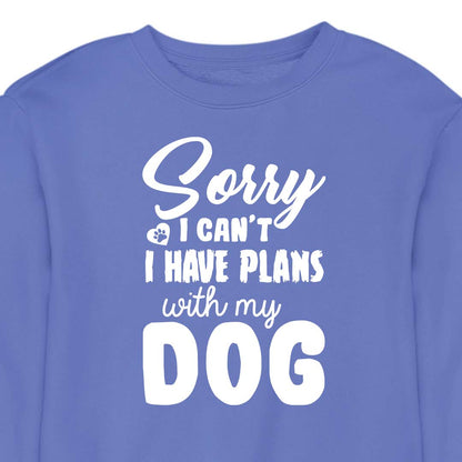 Sorry, I Have Plans With My Dog - CREWNECK (Unisex)