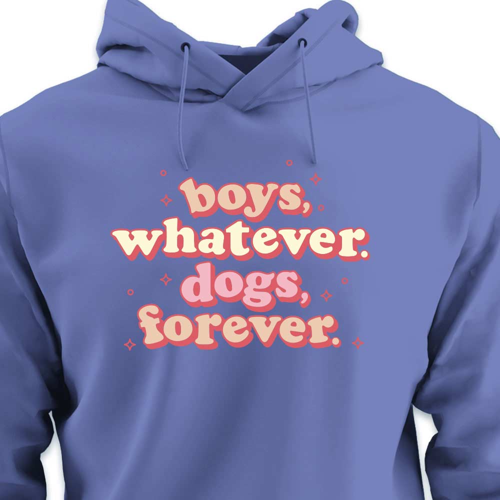 Boys, Whatever. Dogs, Forever. - HOODIE (Unisex)