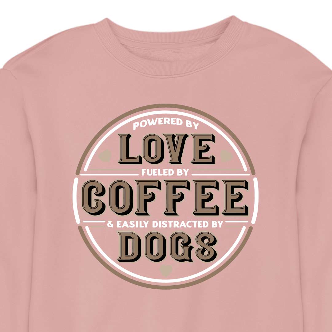 Powered by Love, Fuelled by Coffee, Easily Distracted by Dogs - CREWNECK (Unisex)