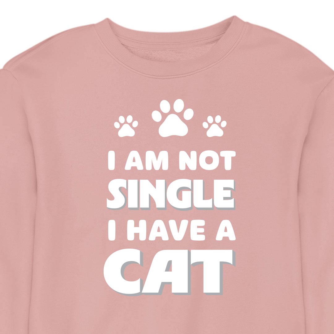 I Am Not Single, I Have a Cat - CREWNECK (Unisex)
