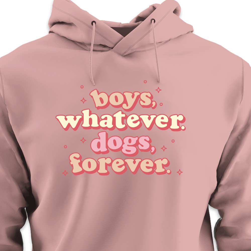 Boys, Whatever. Dogs, Forever. - HOODIE (Unisex)