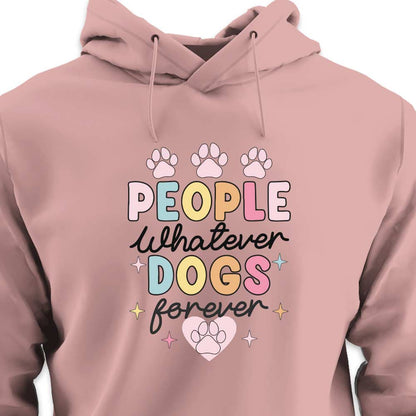 People Whatever Dogs Forever - HOODIE (Unisex)