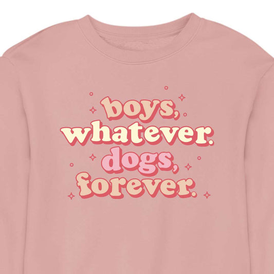 Boys, Whatever. Dogs, Forever. - CREWNECK (Unisex)