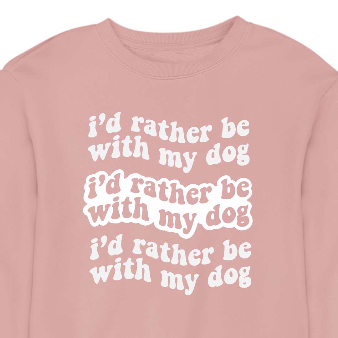 I'd Rather Be With My Dog - CREWNECK (Unisex)