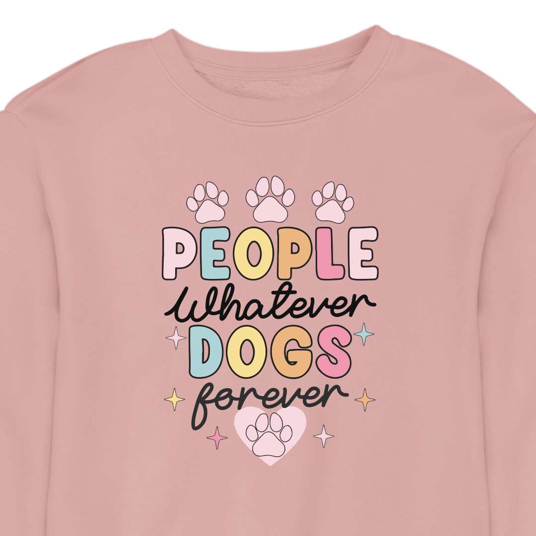 People Whatever Dogs Forever - CREWNECK (Unisex)
