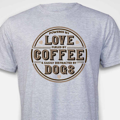 Powered by Love, Fuelled by Coffee, Easily Distracted by Dogs T-SHIRT