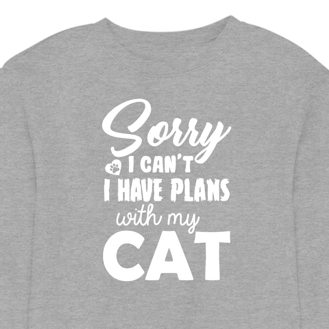 Sorry, I Have Plans With My Cat - CREWNECK (Unisex)